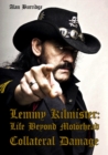 Lemmy Kilmister : Life Beyond Motoerhead Collateral Damage - Book