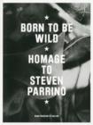 Born to be Wild : Homage to Steven Parrino - Book