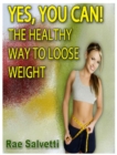 Yes, You Can! The Healthy Way To Loose Weight - eBook