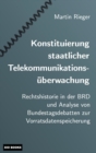 Konstituierung Staatlicher Telekommunikations berwachung : Rechtshistorie in Der Brd Und Analyse Von Bundestagsdebatten Zur Vorratsdatenspeicherung - Book