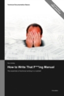 How to Write That F***ing Manual : The Essentials of Technical Writing in a Nutshell - Book