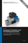 Designing Templates and Formatting Documents : How to Make User Manuals and Online Help Systems Visually Appealing and Easy to Read, and How to Make Templates Efficient to Use - Book