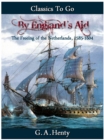 By England's Aid or the Freeing of the Netherlands (1585-1604) - eBook
