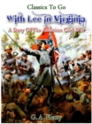 With Lee in Virginia - a story of the American Civil War - eBook