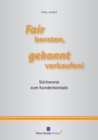 Fair beraten, gekonnt verkaufen! : Stichworte zum Kundenkontakt - Book