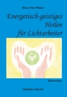 Energetisch-geistiges Heilen fur Lichtarbeiter : Basiswissen - Book