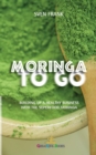 Moringa to Go : Building up a healthy business with the superfood moringa - Book