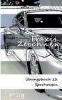 Praxis Zeichnen - UEbungsbuch 13 : Sportwagen - Book