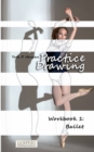 Practice Drawing - Workbook 1 : Ballet - Book