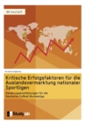 Kritische Erfolgsfaktoren fur die Auslandsvermarktung nationaler Sportligen : Handlungsempfehlungen fur die Deutsche Fussball Bundesliga - Book