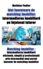 Idei inovatoare de matching imobiliar : Intermedierea imobiliar&#259; pe in&#539;elesul tuturor: Matching imobiliar: Intermedierea imobiliar&#259; eficient&#259;, simpl&#259; &#537;i profesional&#259; - Book