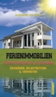 Ferienimmobilien in Deutschland & im Ausland : Erwerben, Selbstnutzen & Vermieten - Book