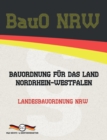 BauO NRW - Bauordnung fur das Land Nordrhein-Westfalen : Landesbauordnung NRW - Book
