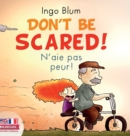 Don't Be Scared! - N'aie pas peur! : Bilingual Children's Picture Book English-French - Book