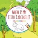 Where Is My Little Crocodile? - Coloring Book - Book