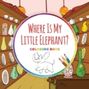 Where Is My Little Elephant? - Coloring Book - Book
