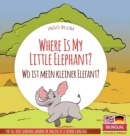 Where Is My Little Elephant? - Wo ist mein kleiner Elefant? : Bilingual children's picture book in English-German - Book