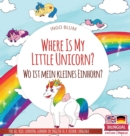 Where Is My Little Unicorn? - Wo ist mein kleines Einhorn? : Bilingual children's picture book in English-German - Book