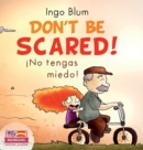 Don't be scared! - !No tengas miedo! : Bilingual Children's Picture Book in English-Spanish. Suitable for kindergarten, elementary school, and at home! - Book
