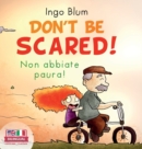 Don't Be Scared! - Non abbiate paura! : Bilingual Children's Picture Book in English-Italian. Suitable for kindergarten, elementary school, and at home! - Book
