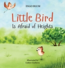 Little Bird is Afraid of Heights : Help Your Children Overcome Fears - Book
