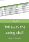 Roll away the boring stuff! : in Excel 2019 and 365 - Book