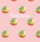 Family Recipes : Hardcover Family Recipe Book to Write In, Your Favorite Recipe Journal and Organizer - Book