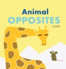 Animal Opposites : Hardcover Edition. Fun with Opposite Words for Children Ages 2-4 - Book