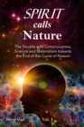 Spirit calls Nature : The Trouble with Consciousness, Science and Materialism towards the End of the Curve of Reason - Book