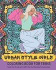 Urban Style Girls Coloring Book for Teens featuring Street Art Graffiti Hip Hop Zendoodle Inspiration : Cool Creative Arts & Crafts for Teenagers, Mindfulness Relaxation & Stress Relief - Book