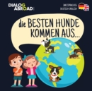 Die Besten Hunde kommen aus... (zweisprachig Deutsch-English) : Eine weltweite Suche nach der perfekten Hunderasse - Book