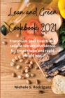 Lean and Green Cookbook 2021 : Transform your health and radiate vibrant confidence for great shape and rapid weight loss. - Book