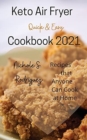 Keto Air Fryer Cookbook 2021 : Quick & Easy, Recipes that Anyone Can Cook at Home - Book