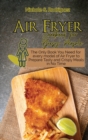 Air Fryer Cookbook for Busy People : The Only Book You Need for every model of Air Fryer to Prepare Tasty and Crispy Meals in No Time - Book