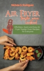 Air fryer toaster oven cookbook : Effortless, Quick and Easy Air Fryer Toaster Oven Recipes for Everyone - Book
