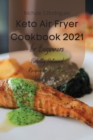 Keto Air Fryer Cookbook 2021 for Beginners : Perfectly Portioned Recipes for Healthier Fried Favorites - Book