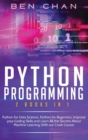 Python Programming : 2 Books in 1: Python for Data Science, Python for Beginners, Improve your Coding Skills and Learn All the Secrets About Machine Learning With our Crash Course - Book