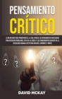 Pensamiento Critico : La mejor guia para principiantes, la cual ofrece las herramientas necesarias para resolver problemas; explica la logica y los conocimientos basicos de la psicologia humana (apto - Book