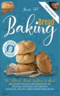 Baking Bread For Beginners : The Ultimate Bread Making Cookbook. Bake Instant, Delicious Loafs Easily Every Day - Including Sourdough, Low-Carb, Keto, Gluten-Free, And Many More Different Bread Recipe - Book