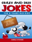 . Crazy and Silly Jokes for 8 years old kids : a collection of jokes for a good belly laugh - Book