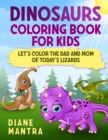 Dinosaurs coloring book for kids : Let's color the dad and mom of today's lizards - Book