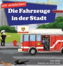 Wir entdecken! Die Fahrzeuge in der Stadt : Ein Bilderbuch mit Reimen uber Lastwagen und Autos fur Kinder [Kinderreime, Gute-Nacht-Geschichten] - Book