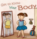 Get to Know Your Body : Human body book for toddlers, preschool aged 3-5 and children aged 5-7 - Book