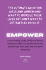 Empower : THE ULTIMATE GUIDE FOR GIRLS AND WOMEN WHO WANT TO IMPROVE THEIR LIVES BUT DON'T WANT TO GET BAFFLED DOING IT: A Life-Changing guide to learn beauty tricks, boost self-esteem, build confiden - Book
