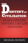 The Destiny of Civilization : Finance Capitalism, Industrial Capitalism or Socialism - Book