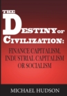 The Destiny of Civilization : Finance Capitalism, Industrial Capitalism or Socialism - Book