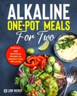 Alkaline One-Pot Meals for Two : Delicious and Nutritious Recipes to Balance Your pH Levels - Book