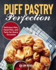 Puff Pastry Perfection : Delicious Pies, Hand Pies, and Tarts for Every Occasion - Book
