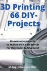 3D Printing 66 DIY-Projects : 66 awesome projects to realize with a 3D printer For Beginners & Advanced! - Book
