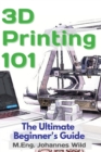 3D Printing 101 : The Ultimate Beginner's Guide - Book